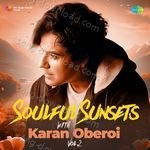Soulful Sunsets with Karan Oberoi - Vol 2 - Karan Oberoi Song Download